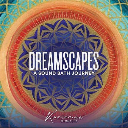 Dreamscapes Art Dreamscapes: A Sound Bath Journey, Karianne Michelle, album art